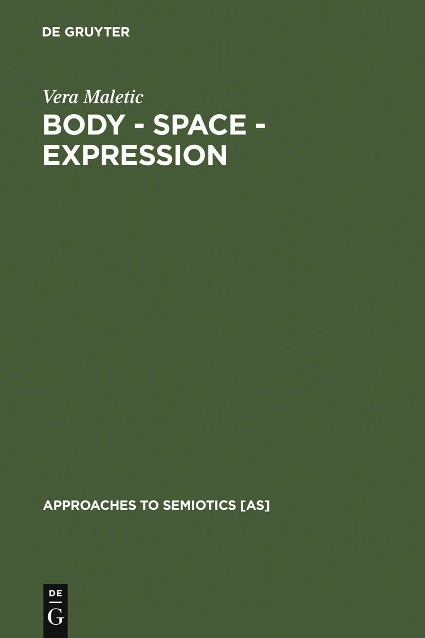 Body - Space - Expression: The Development of Rudolf Laban's Movement and Dance Concepts: 75 (Approaches to Semiotics [AS], 75) Hardcover – 1 Feb. 1987