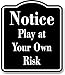 Notice Play at Your Own Risk BLACK Aluminum Composite Sign, 15