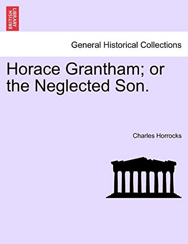 Horace Grantham; or the Neglected Son.