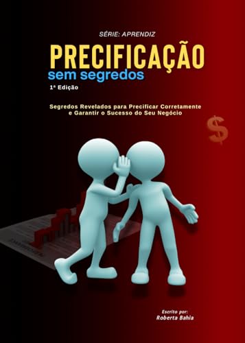 Precificação Sem Segredos: Segredos Revelados para Precificar Corretamente e Garantir o Sucesso do Seu Negócio (Portuguese Edition)