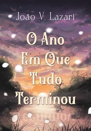 O Ano Em Que Tudo Terminou - Lazari, João V.
