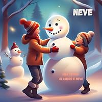 una storia di neve e amore: storia di amicizia tra un simpatico pupazzo di neve e i suoi amici (Italian Edition) B0DP814RRR Book Cover