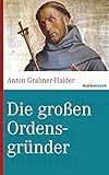 Die großen Ordensgründer (marixwissen) - Anton Grabner-Haider 