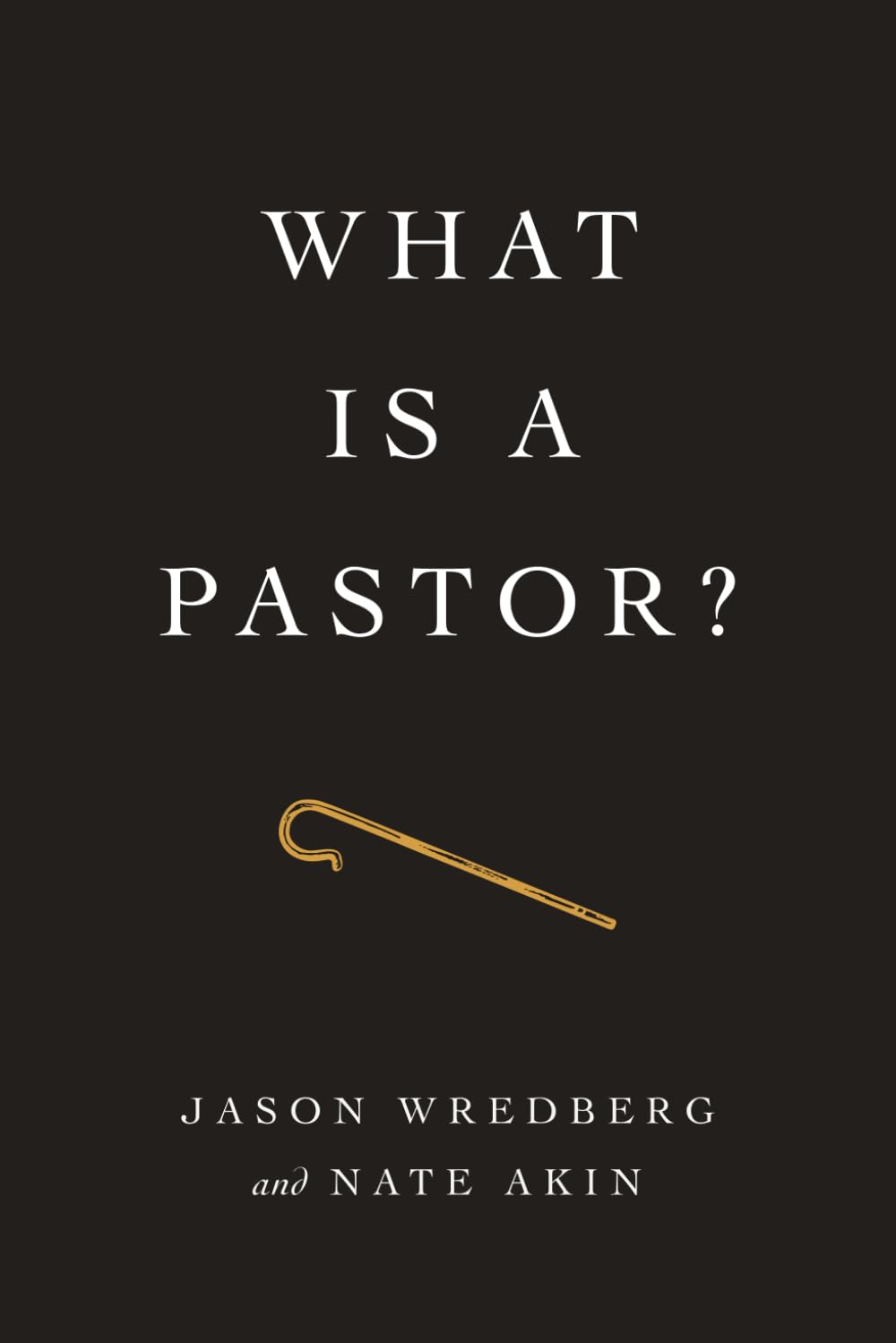 What Is a Pastor?: Finding Clarity in a World of Confusion
