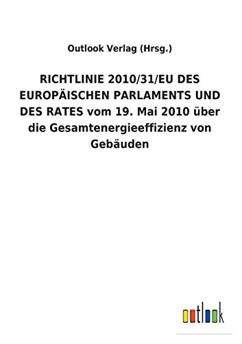 RICHTLINIE 2010/31/EU DES EUROPÄISCHEN PARLAMENTS UND DES RATES vom 19. Mai 2010 über die Gesamtenergieeffizienz von Gebäuden (German Edition)