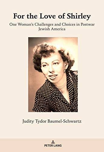 For the Love of Shirley: One Woman’s Challenges and Choices in Postwar Jewish America (English Edition)