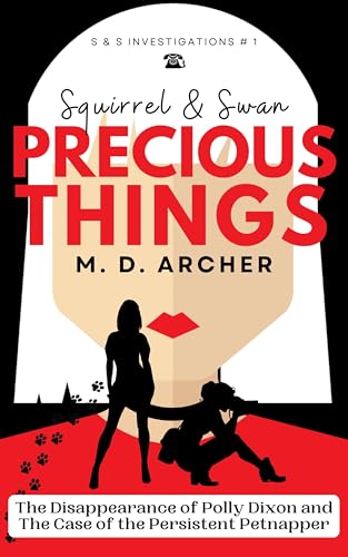 Squirrel & Swan Precious Things: A NOW COMPLETE light-hearted and contemporary private investigators / mystery series. (S & S Investigations Book 1)