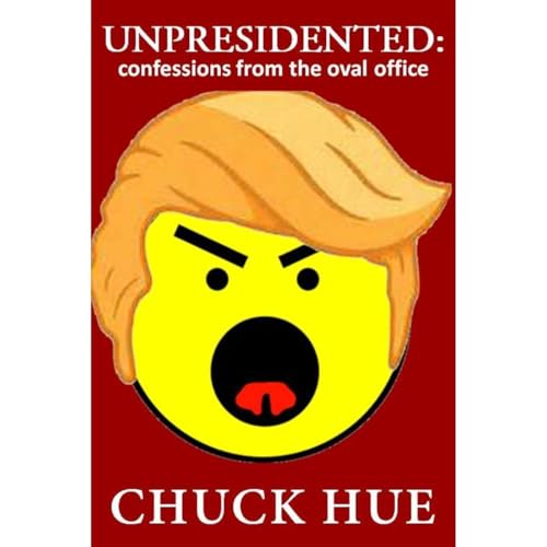 Chuck Hue's Unpresidented: confessions from the oval office episode artwork