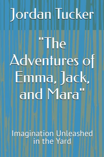 "The Adventures of Emma, Jack, and Mara": Imagination Unleashed in the Yard
