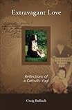 Extravagant Love: Reflections of a Catholic Yogi