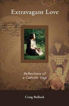 Paperback Extravagant Love: Reflections of a Catholic Yogi Book