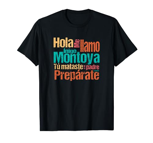 Hola. Me llamo Íñigo Montoya. Tú mataste a mi padre. Camiseta