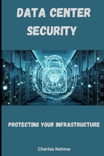 Data Center Security: Protecting Your Infrastru... B0D97KJTBD Book Cover