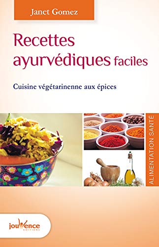 Télécharger Recettes ayurvédiques faciles : Cuisine végétarienne aux épices Francais PDF