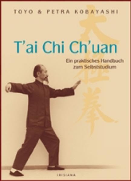 T'ai Chi Ch'uan Ein praktisches Handbuch zum Selbststudium