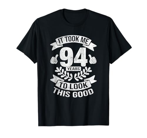 Me tomó 94 años lucir este buen cumpleaños 94 Camiseta
