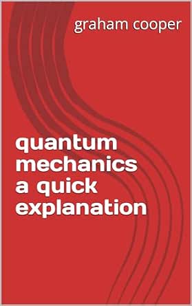 Amazon: quantum mechanics a quick explanation eBook : cooper