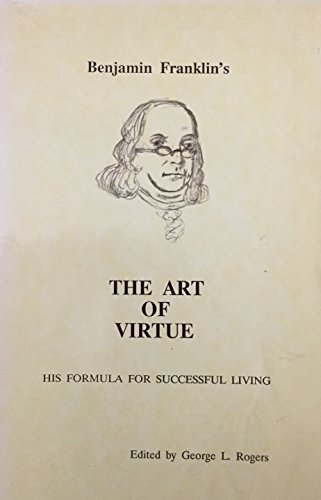 Benjamin Franklin's the art of virtue: His form... 0938399012 Book Cover