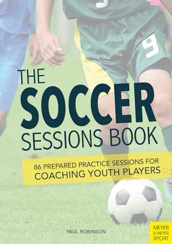 40149760 The Soccer Sessions Book: 86 Prepared Practice Sessions For Coaching Youth Players cover