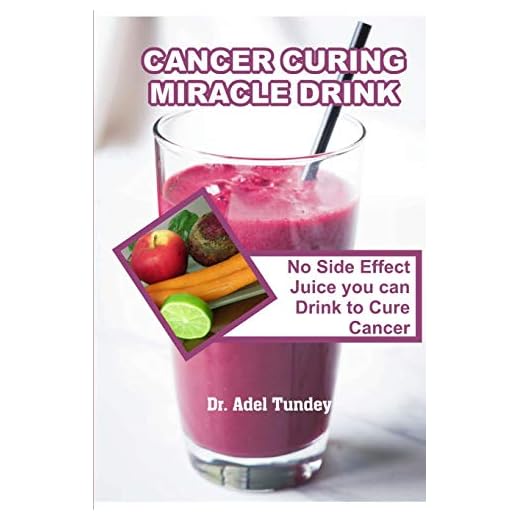 Cancer Curing Miracle Drink: No Side Effect Juice you can Drink to Cure Cancer
