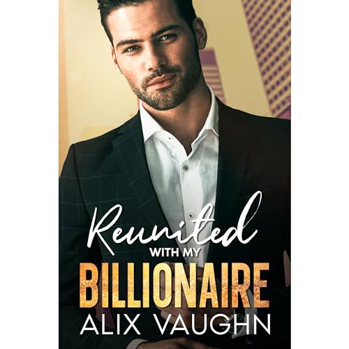 Reunited With My Billionaire A Second Chance Brother's