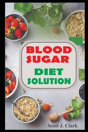 Blood Sugar Diet Solution: Your Guide To Managing Blood Sugar Levels And Achieving Optimal Health, Blood Pressure Monitor, 8 Week Blood Sugar Monitor 