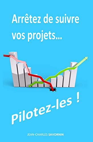 Arrêtez de suivre vos projets...Pilotez-les !