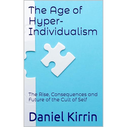 The Age of Hyper-Individualism (Authored by Daniel Kirrin)