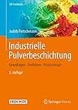 Industrielle Pulverbeschichtung: Grundlagen, Verfahren, Praxiseinsatz (JOT-Fachbuch)