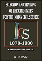 Selection and Training of the Candidates for the Indian Civil Service: 1870-1880 9382661158 Book Cover