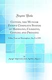 cotton cord  Cotton, the Munger Patent Complete System of Handling, Cleaning, Ginning and Pressing: Dallas, Texas and Birmingham, Ala;, For 1890 (Classic Reprint)