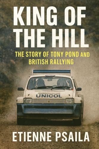 King of the Hill: The Story of Tony Pond and British Rallying