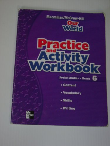 Macmillan/McGraw-Hill Social Studies, Grade 6, Practice and Activity Book (OLDER ELEMENTARY SOCIAL STUDIES)