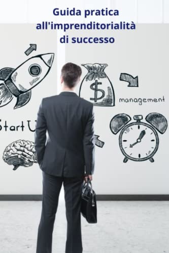 Guida pratica all'imprenditorialità di successo