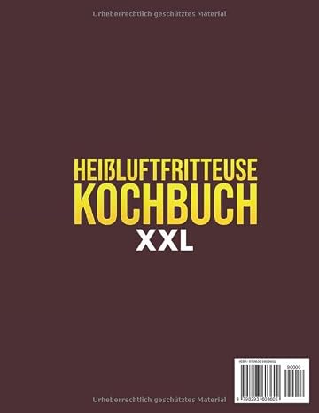 Heißluftfritteuse Kochbuch XXL: 500+ einfache gesunde und knusprige Rezepte – viele davon in nur 15 Minuten zubereitet. Perfekt für Einsteiger und die ganze Familie mit praktischen Experten-Tipps