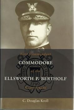 Hardcover Commodore Ellsworth P. Bertholf: First Commandant of the Coast Guard (Library of Naval Biography) Book