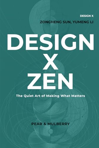 DESIGN X ZEN: The Quiet Art of Making What Matters