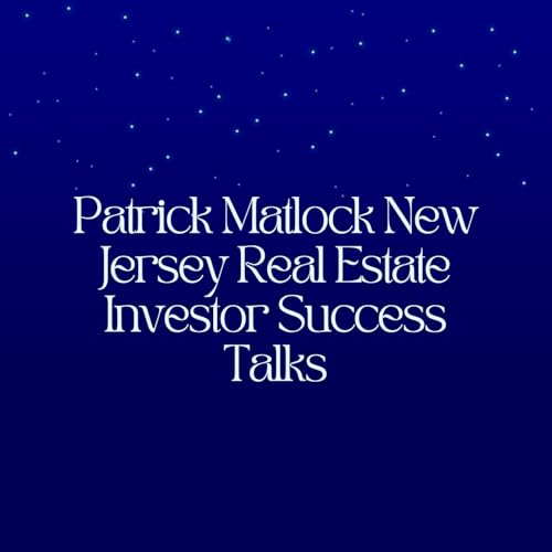 Patrick Matlock New Jersey Real Estate Investor Success Talks