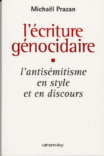  L\'Écriture génocidaire: L\'Antisémitisme en style et en discours, de l\'affaire Dreyfus au 11 septembre 2001 (C-Levy) (French Edition)