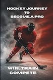 Hockey Journey to Become a Pro: A Game-Day Mindset & Performance Journal for...