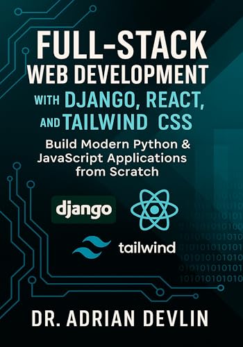 Full-Stack Web Development with Django, React, and Tailwind CSS: ...