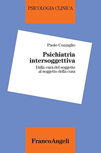 Psichiatria intersoggettiva.: Dalla cura del soggetto al soggetto della cura (Italian Edition)