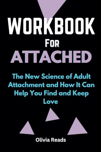 Workbook for ATTACHED: The New Science of Adult Attachment and How It Can Help You Find and Keep Love