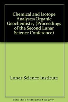 Hardcover Chemical and Isotope Analyses/Organic Geochemistry (Proceedings of the Second Lunar Science Conference) Book