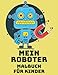Mein Roboter, Malbuch für Kinder: Malbuch mit einfachen Robotern für Kleinkinder, Vorschulkinder, Kinder von 4-8 Jahren.