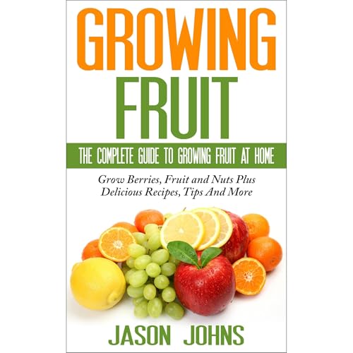Fruit Growing - The Complete Guide To Growing Fruit At Home Audiolibro Por Jason Johns arte de portada