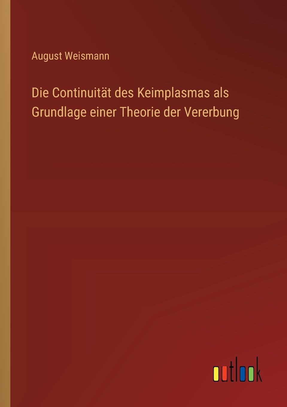 Die Continuität des Keimplasmas als Grundlage einer Theorie der Vererbung