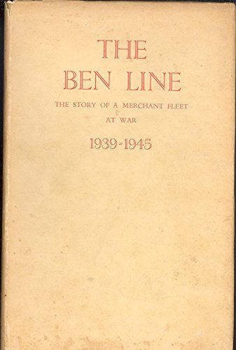 The Ben Line. The Story Of A Merchant Fleet At War 1939-1945