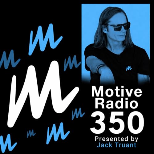 Episode 350: Motive Radio 350 - Presented by Jack Truant