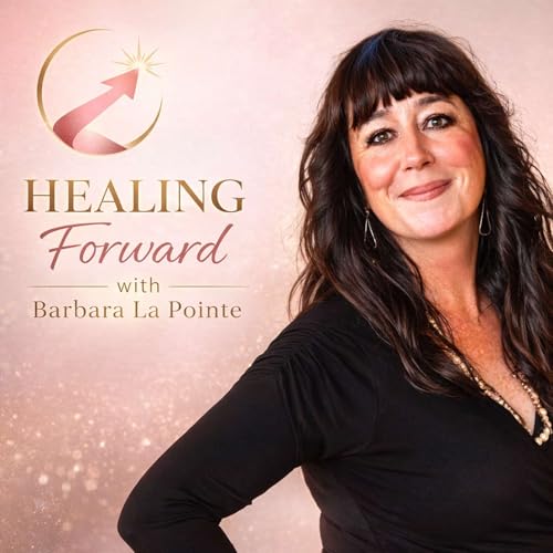 Healing Forward with Barbara La Pointe cover art
